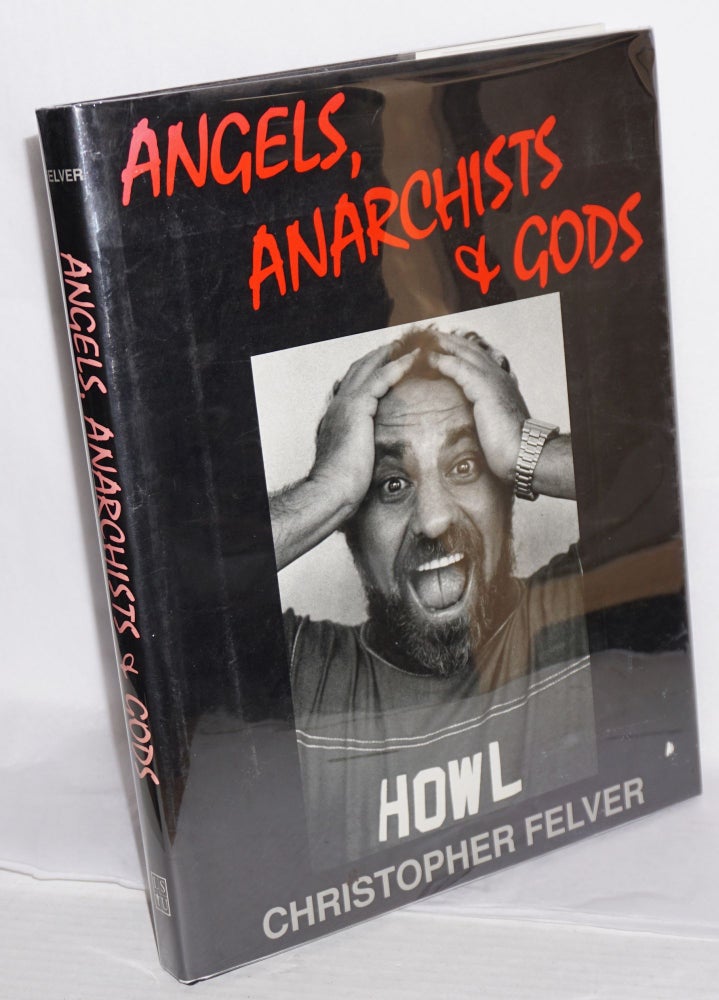 Cat.No: 113179 Angels, anarchists and gods. Christopher Felver, Gregory Corso, Douglas Brinkley, Robert Creely.