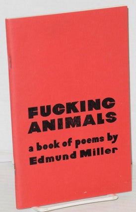 Cat.No: 113243 Fucking Animals: a book of poems. Edmund Miller