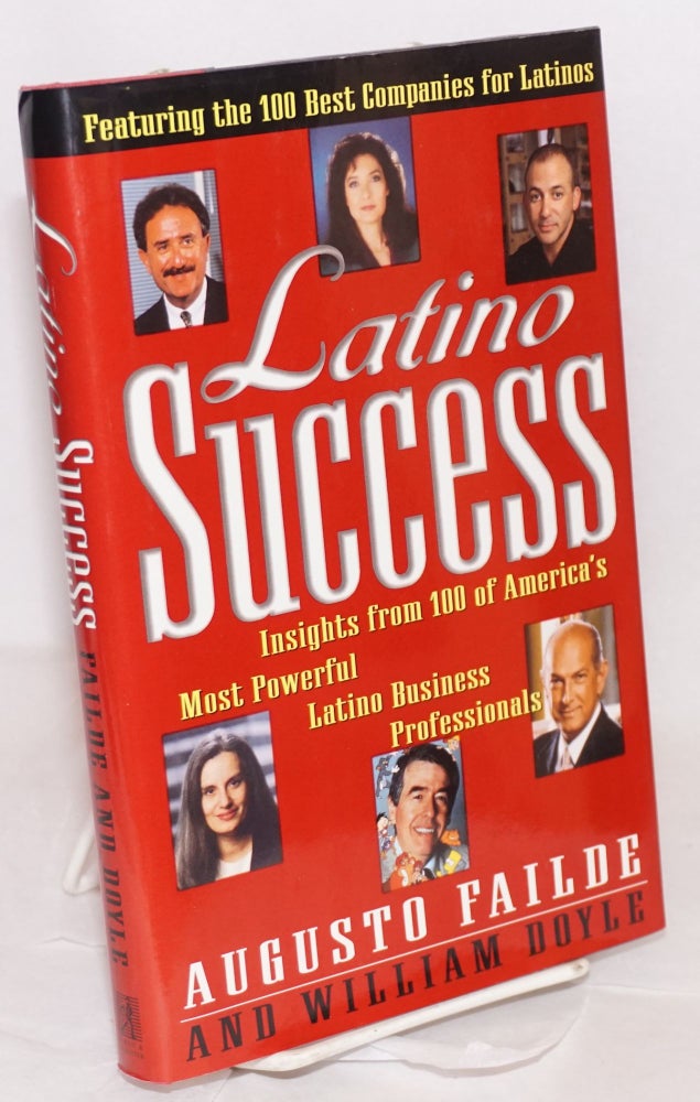 Cat.No: 113370 Latino success; insights from 100 of America's most powerful Latino business professionals. Augusto A. Failde, William S. Doyle.