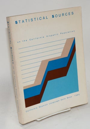 Cat.No: 113383 Statistical sources on the California Hispanic population 1984: a...