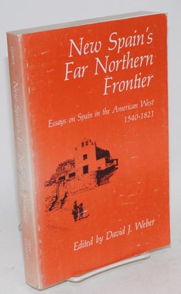 Cat.No: 113417 The New Spain's far northern frontier; essays on Spain in the American...