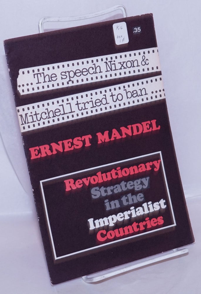 Cat.No: 113469 Revolutionary strategy in the imperialist countries. The speech Nixon & Mitchell tried to ban [cover title]. Ernest Mandel, George Novack.