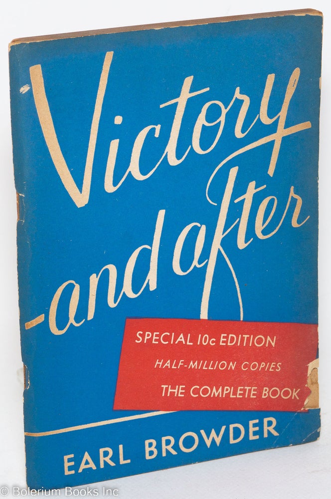 Cat.No: 113477 Victory -- and after. Earl Browder.