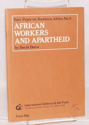 Cat.No: 113492 African workers and Apartheid. David Davis