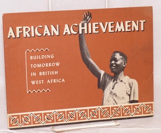 Cat.No: 113523 African achievement; building tomorrow in British West Africa. British...