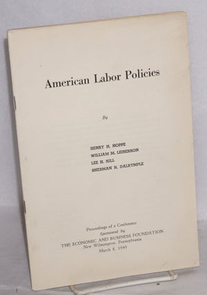 Cat.No: 113555 American Labor Policies: Proceedings of a conference sponsored by The...