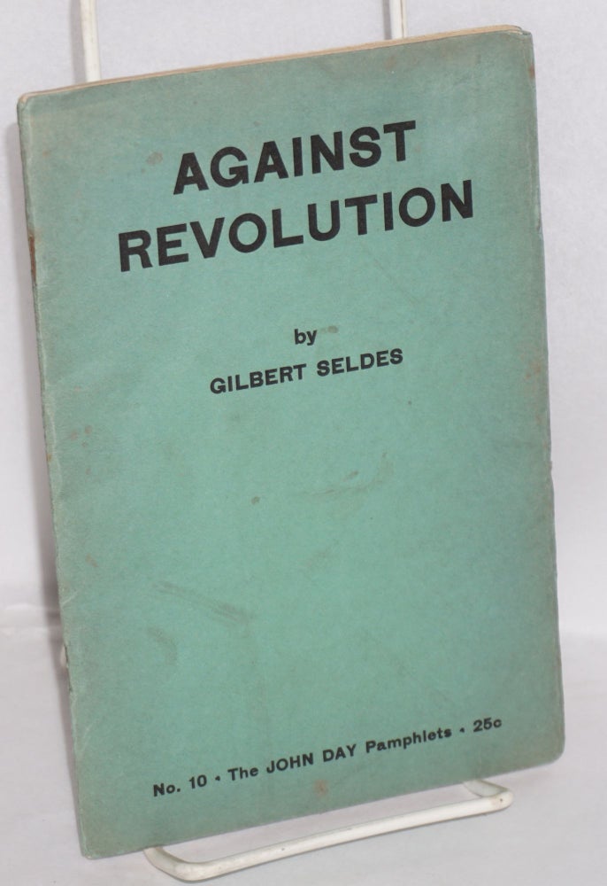 Cat.No: 113601 Against revolution. Gilbert Seldes.
