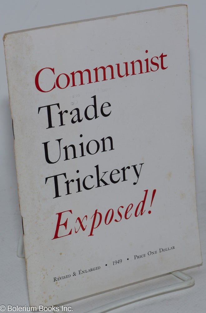 Cat.No: 113654 Communist trade union trickery exposed. A handbook of Communist tactics and techniques. Revised and enlarged. Karl Baarslag.