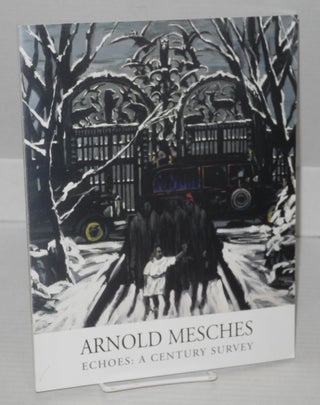 Cat.No: 113668 Arnold Mesches Echoes: a century survey. Arnold Mesches, Arnold Mesches...