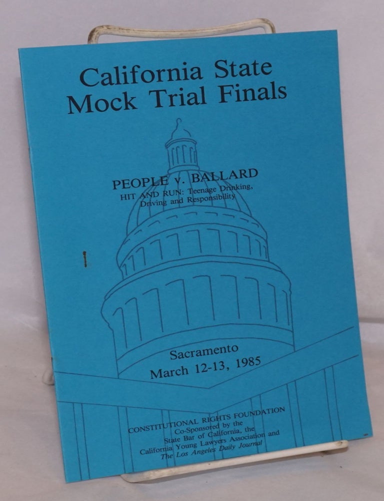 Cat.No: 113718 California State Mock Trial Finals: People v. Ballard; hit and run: teenage drinking, driving and responsibility; Sacramento March 12 - 13, 1985