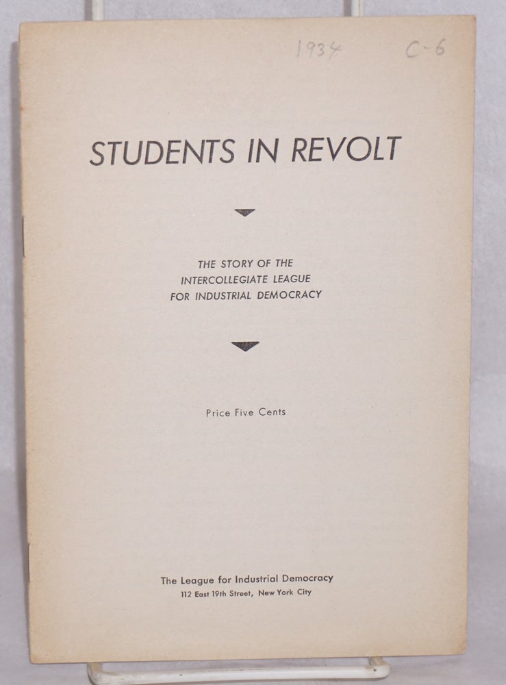 Cat.No: 113719 Students in Revolt: The story of the Intercollegiate League for Industrial Democracy. League for Industrial Democracy.