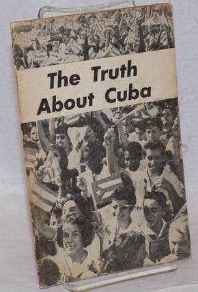 Cat.No: 113736 The truth about Cuba. This pamphlet consists of a series of articles,...