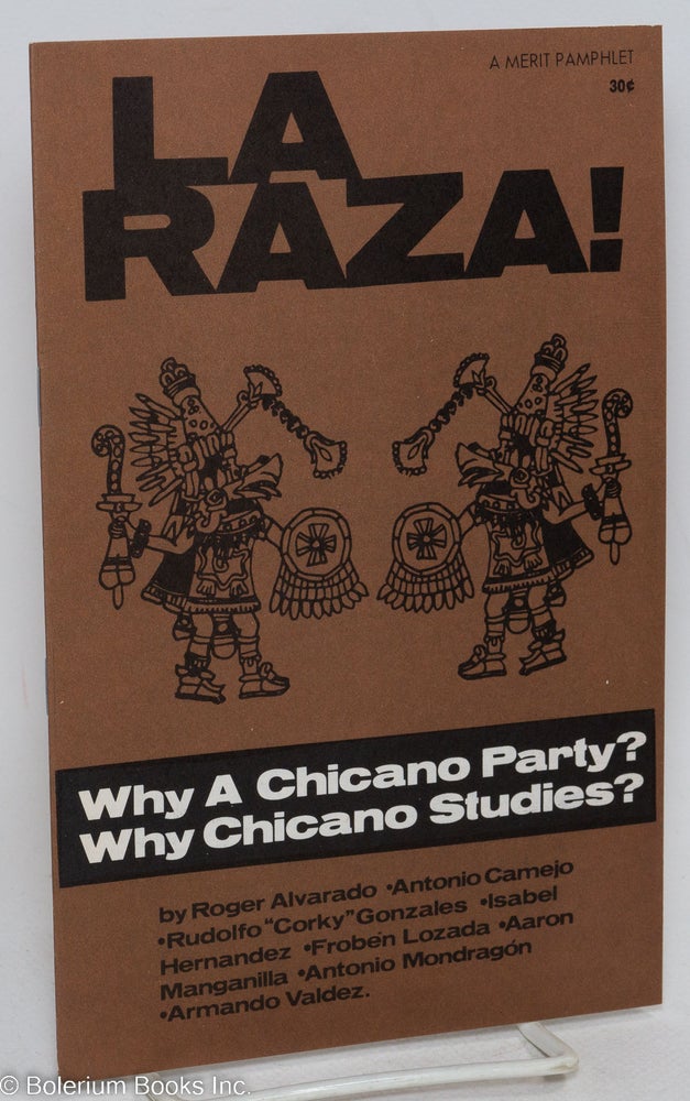 Cat.No: 113921 La Raza! Why a Chicano party? Why Chicano studies? Roger Alvarado, Antonio Mondragon, Aaron Manganilia, Froben Lozada, Isabel Hernandez, Rudolfo "Corky" Gonzales, Antonio Camejo, Armando Valdez.