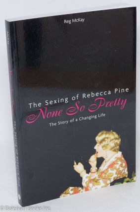Cat.No: 113967 None so pretty; the sexing of Rebecca Pina, the story of a changing life....