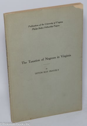 Cat.No: 11399 The taxation of Negroes in Virginia. Tipton Ray Snavely