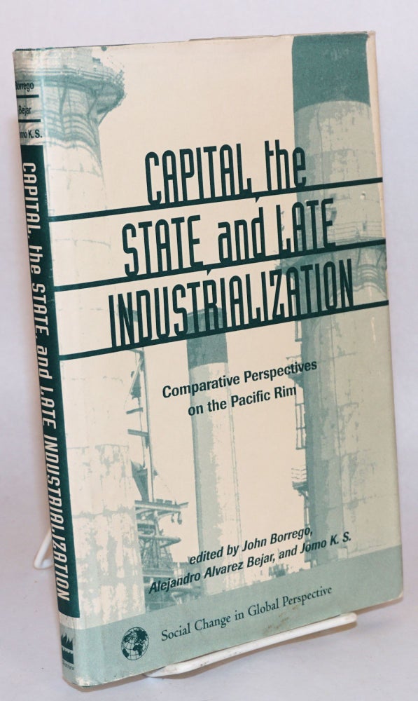 Cat.No: 114080 Capital, the state, and late industrialization : comparative perspectives in Pacific Rim. John Borrego, Alejandro Alvarez Bejar, eds Jumo K. S.