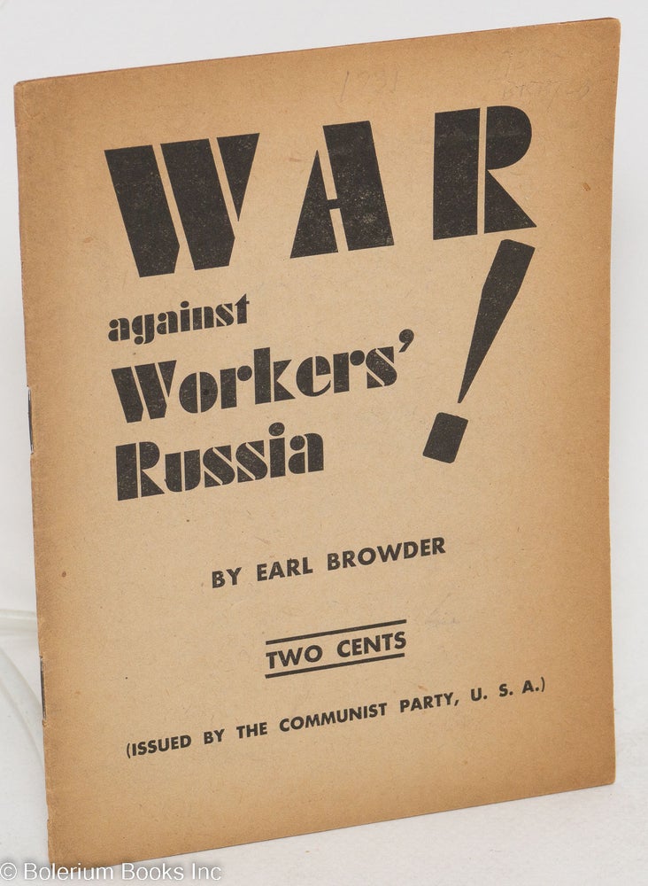 Cat.No: 114405 War against workers' Russia! Earl Browder.