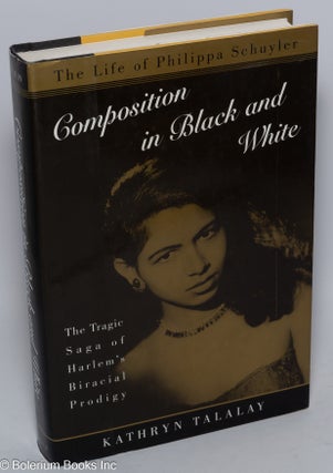 Cat.No: 11446 Composition in black and white; the life of Philippa Schuyler. Kathryn Talalay