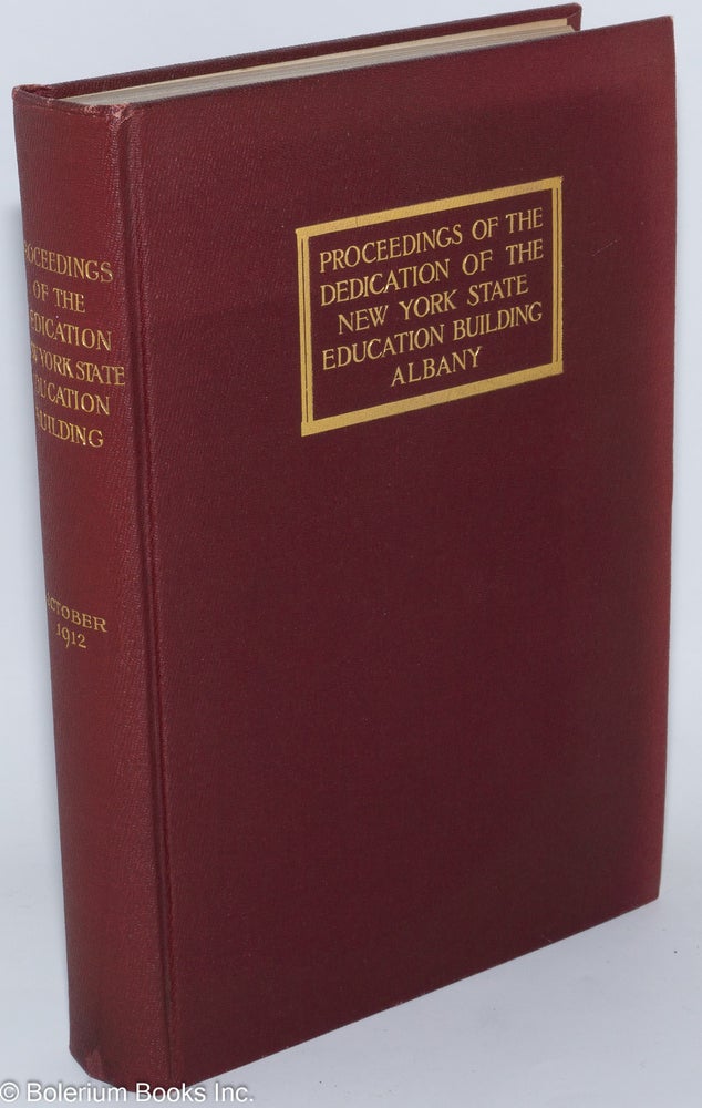 Cat.No: 114529 Proceedings of the dedication of the New York State education building, Albany: October 15, 16, 17, 1912