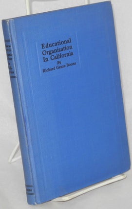 Cat.No: 114635 A history of educational organization in California. Richard Gauze Boone,...