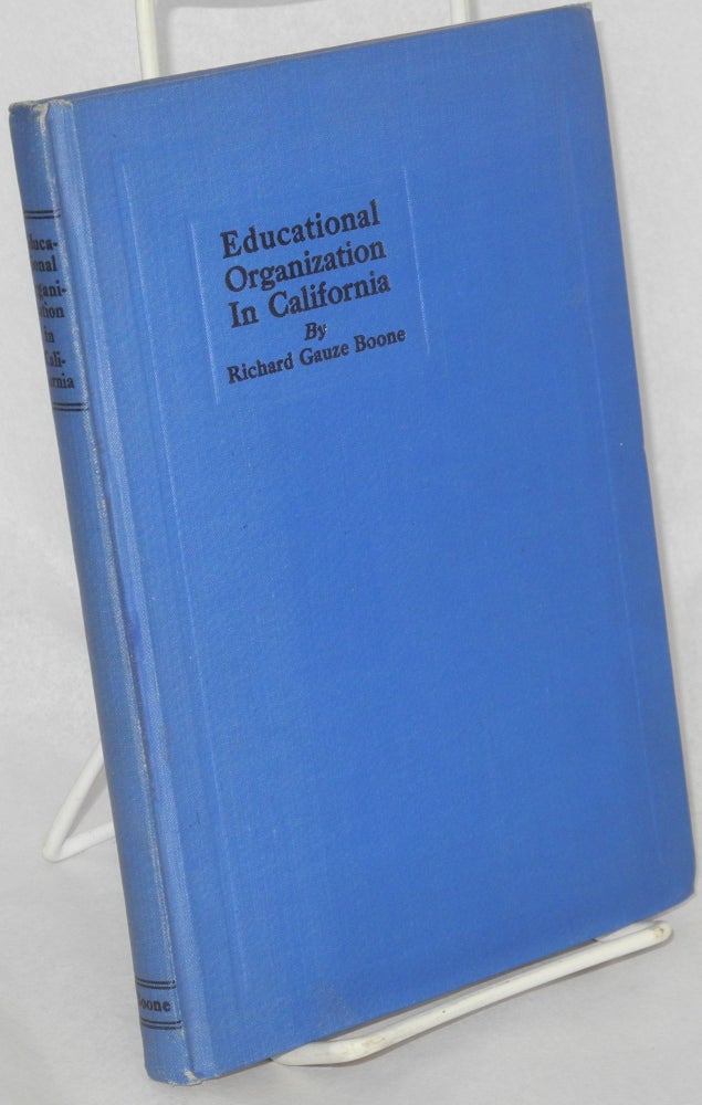 Cat.No: 114635 A history of educational organization in California. Richard Gauze Boone, Arthur H. Chamberlain.