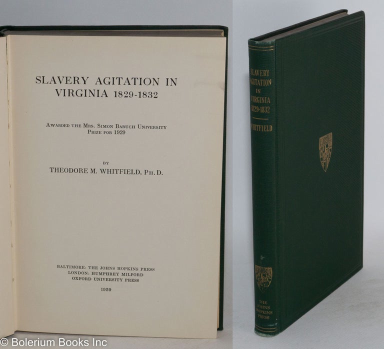Cat.No: 114689 Slavery agitation in Virginia, 1829-1832; awarded the Mrs. Simon Baruch University Prize for 1929. Theodore M. Whitfield.