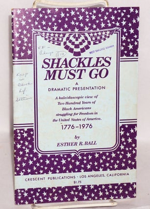 Cat.No: 114696 Shackles Must Go: a portrayal of black America, 1776-1976. Esther R. Ball