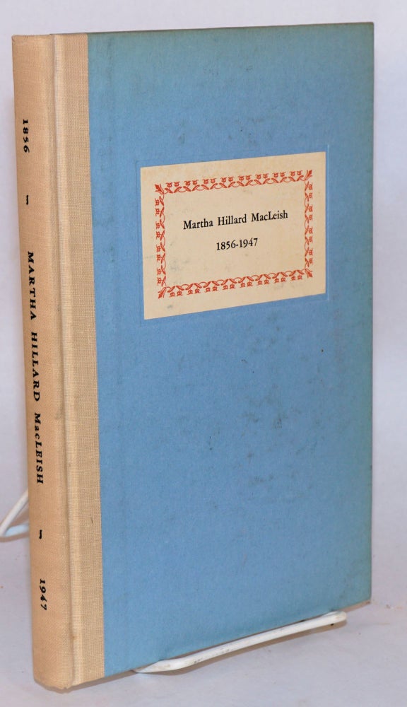 Cat.No: 114995 Martha Hillard MacLeish: 1856 - 1947: foreword by Archibald MacLeish. Martha Hillard MacLeish.