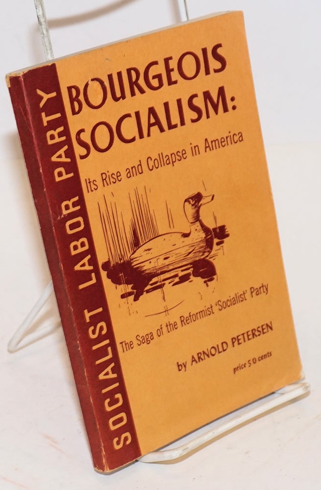Cat.No: 115036 Bourgeois socialism: its rise and collapse in America. Arnold Petersen.