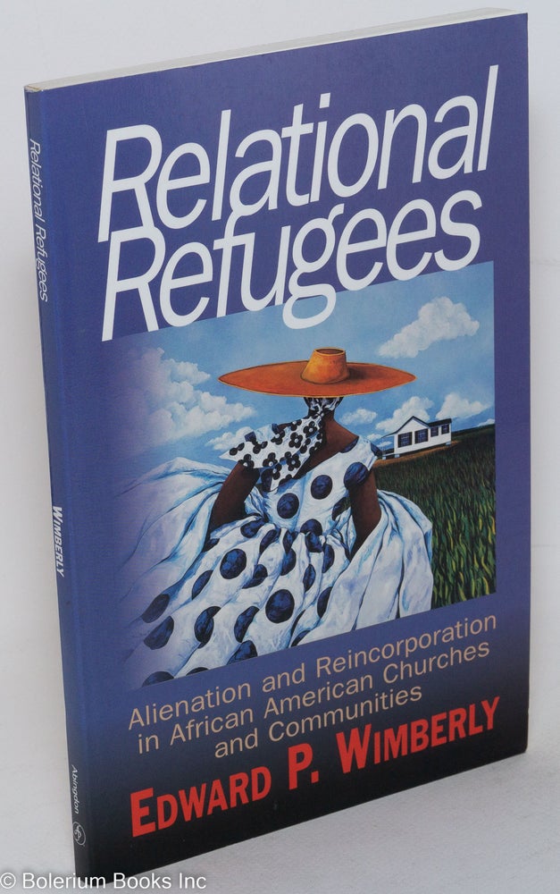 Cat.No: 115040 Relational refugees; alienation and reincorporation in African American churches and communities. Edward P. Wimberly.