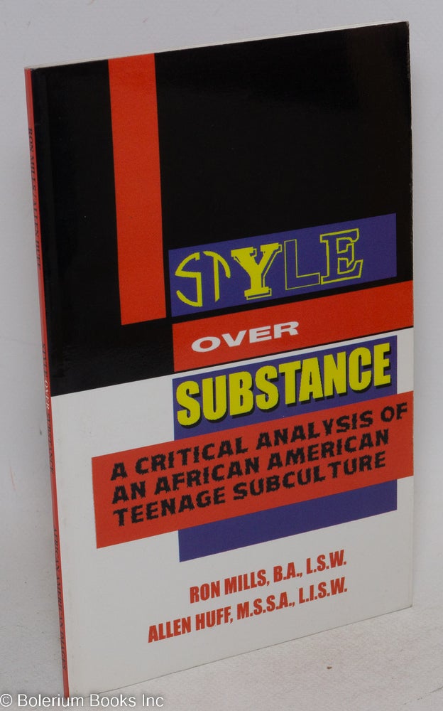 Cat.No: 115048 Style over substance; a critical analysis of an African American teenage subculture. Ron Mills, Allen Huff.