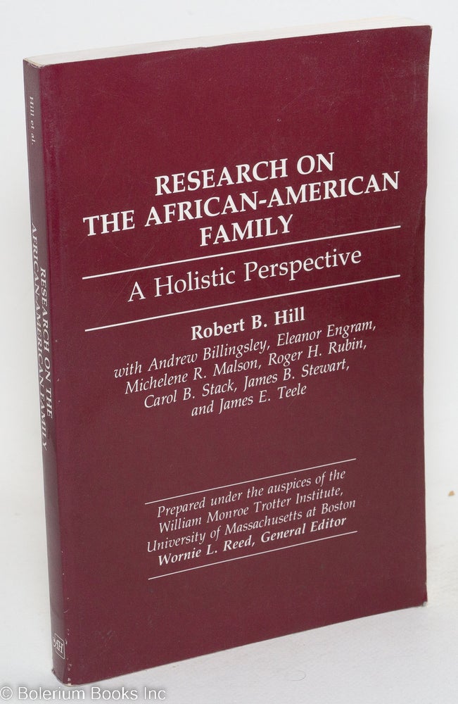 Cat.No: 115054 Research on the African-American family; a holistic perspective, prepared under the auspices of the William Monroe Trotter Institute, University of Massachusetts at Boston. Robert B. Hill, et. al.