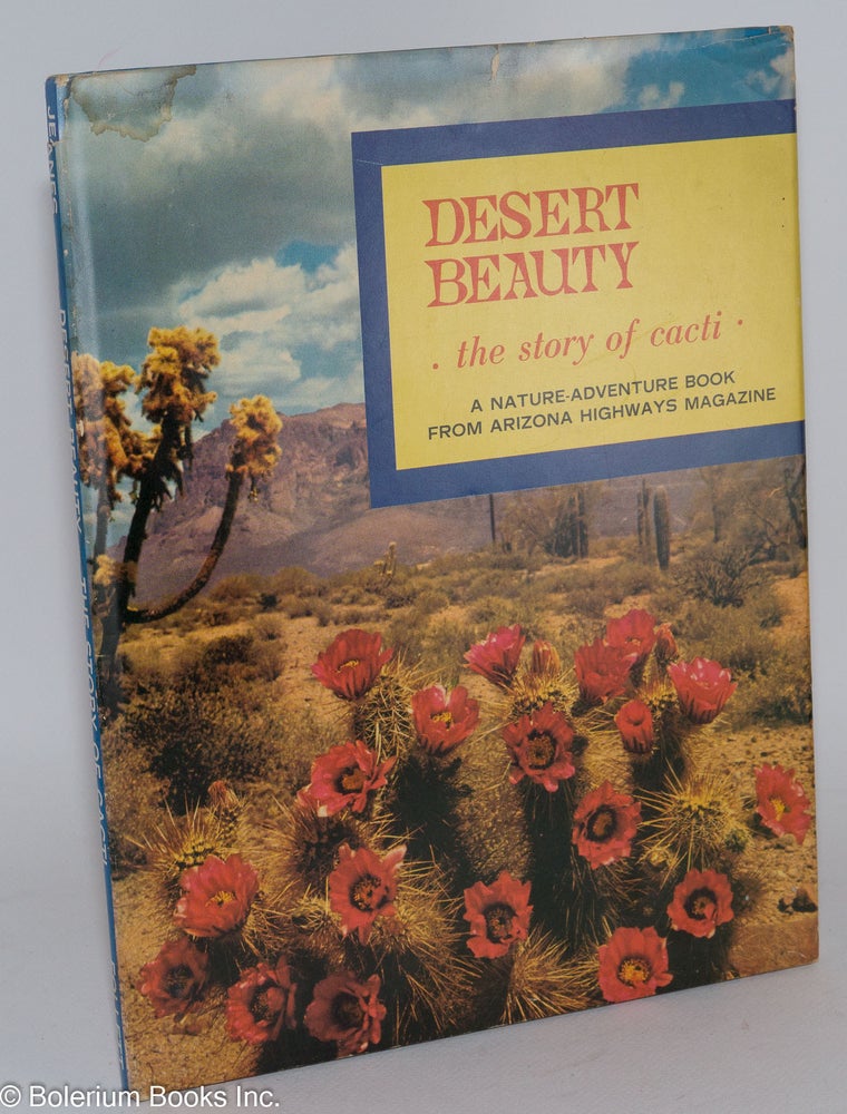 Cat.No: 115101 Desert beauty: the story of cacti, a nature-adventure book from Arizona Highways magazine. Charlotte Jeanes, Joseph Stacey.