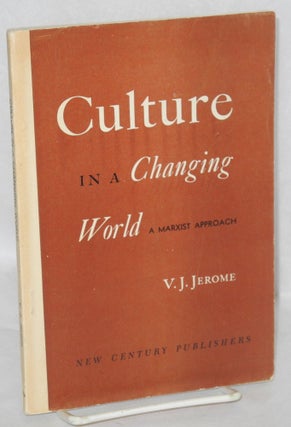 Cat.No: 1152 Culture in a changing world, a Marxist approach. V. J. Jerome, Victor Jeremy