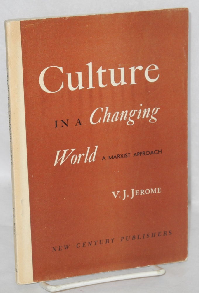 Cat.No: 1152 Culture in a changing world, a Marxist approach. V. J. Jerome, Victor Jeremy.