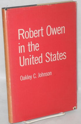 Cat.No: 115387 Robert Owen in the United States. Foreword by A.L. Morton. Oakley C. Johnson