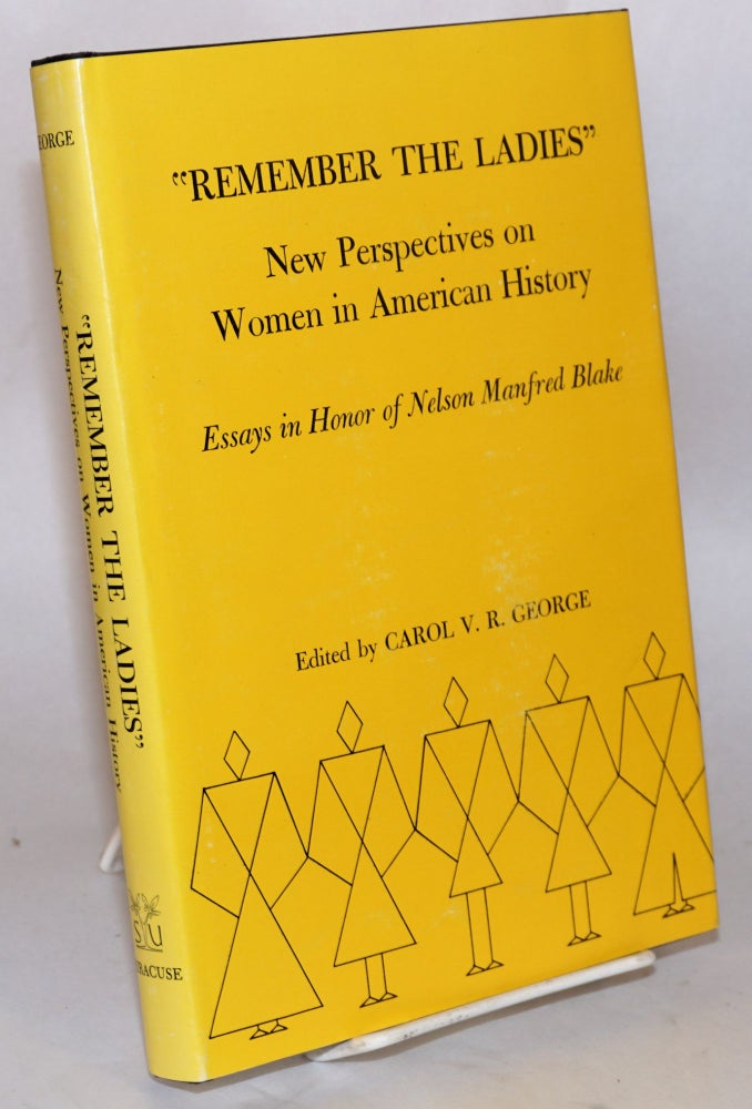 Cat.No: 115462 Remember the ladies; new perspectives on women in American history; essays in honor of Nelson Manfred Blake. Nelson Manfred Blake, Carol V. R. George.