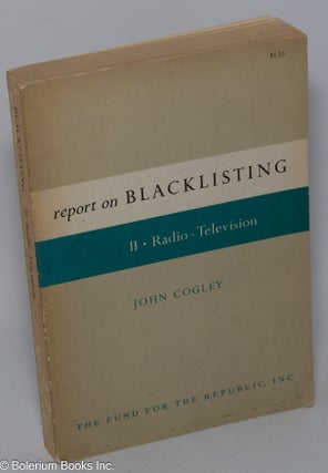 Cat.No: 115527 Report on blacklisting. Vol. 2: Radio--television. John Cogley
