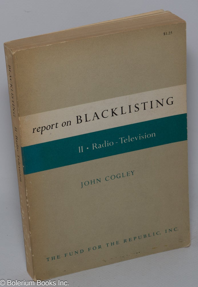 Cat.No: 115527 Report on blacklisting. Vol. 2: Radio--television. John Cogley.