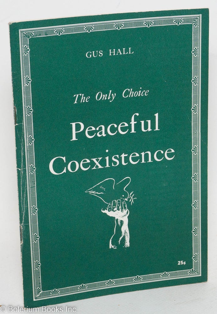 Cat.No: 115543 The only choice, peaceful coexistence. Gus Hall.