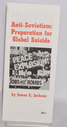 Cat.No: 115599 Anti-Sovietism: Preparation for Global Suicide. James E. Jackson