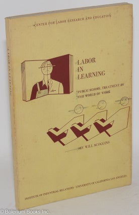 Cat.No: 11562 Labor in learning: public school treatment of the world of work. Will Scoggins