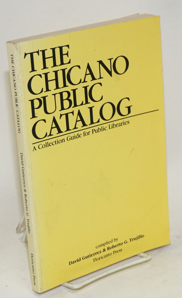 Cat.No: 115630 The Chicano Public Catalog; a collection guide for public libraries. David Gutierrez, compilers Roberto G. Trujillo.