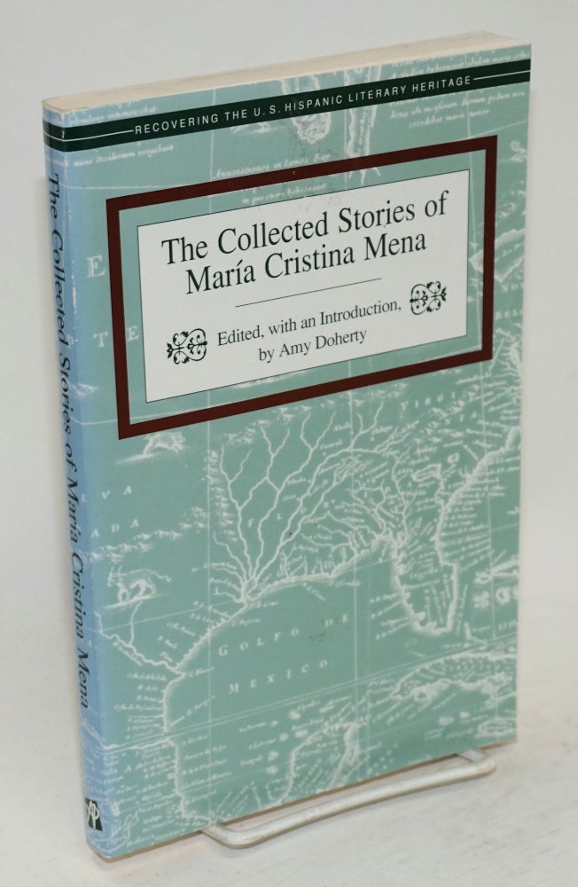 Cat.No: 115633 The collected stories of María Cristina Mena; edited, with an introduction, by Amy Doherty. María Cristina Mena, Amy Doherty.