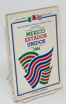 Cat.No: 115649 México-Estados Unidos, 1984. Manuel García y. Griego, compilers...