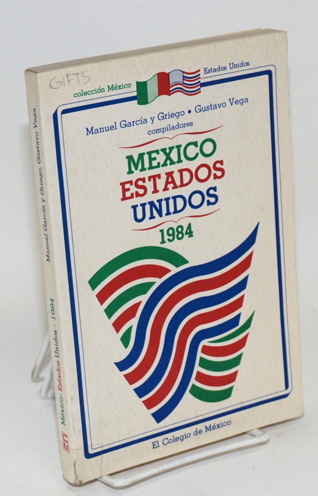 Cat.No: 115649 México-Estados Unidos, 1984. Manuel García y. Griego, compilers Gustavo Vega.