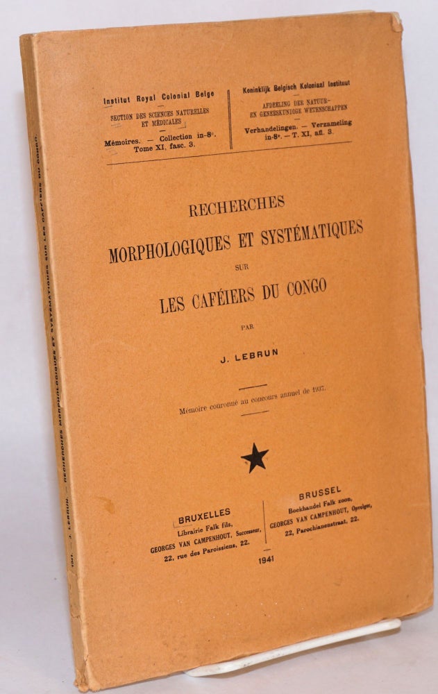 Cat.No: 115772 Recherches morphologiques et systématiques sur les caféiers du Congo; mémoire couronné au concours annuel de 1937. J. Lebrun.