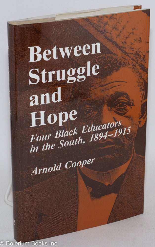 Cat.No: 11586 Between struggle and hope; four black educators in the South, 1894-1915. Arnold Cooper.