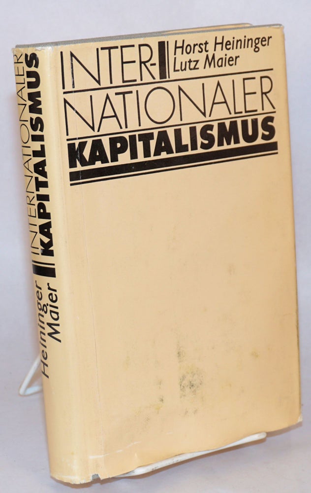 Cat.No: 115861 Internationaler Kapitalismus. Tendenzen und Konflikte staatsmonopolistischer Internationalisierung. Horst Heininger, Lutz Maier.