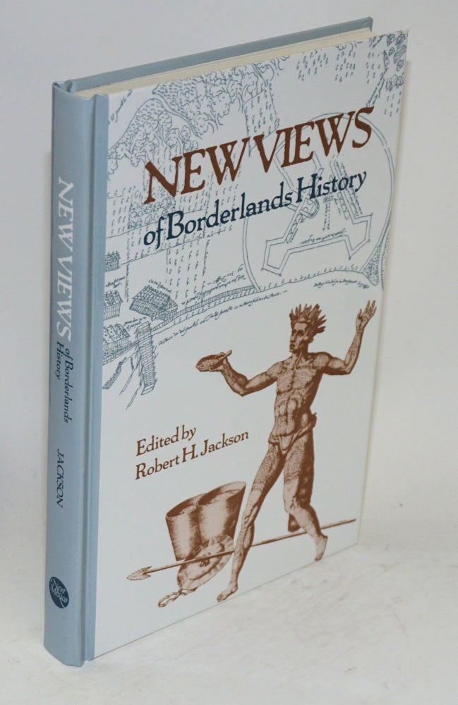 Cat.No: 115902 New views of borderlands history. Robert H. Jackson.